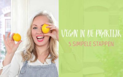 Vegan in de praktijk – 5 simpele stappen to get you started!