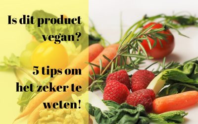 Is dit product vegan? 5 Tips om het zeker te weten!